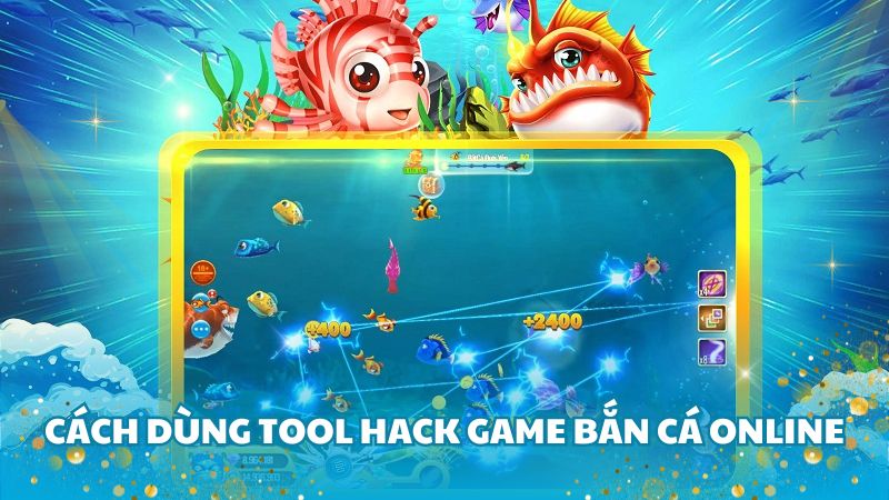 Cách dùng tool hack game bắn cá online